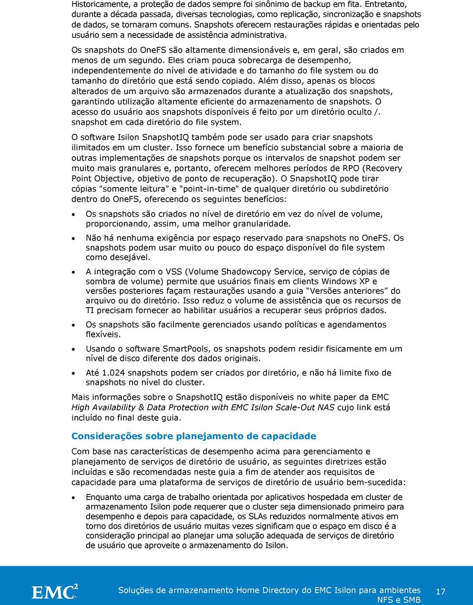 Snapshots oferecem restaurações rápidas e orientadas pelo usuário sem a necessidade de assistência administrativa.