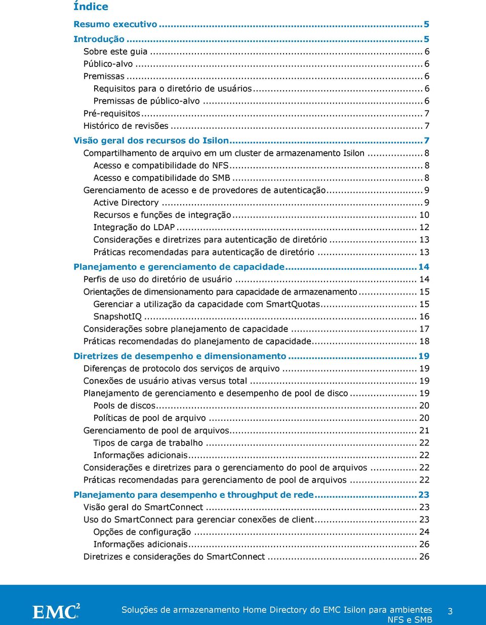 .. 8 Acesso e compatibilidade do SMB... 8 Gerenciamento de acesso e de provedores de autenticação... 9 Active Directory... 9 Recursos e funções de integração... 10 Integração do LDAP.