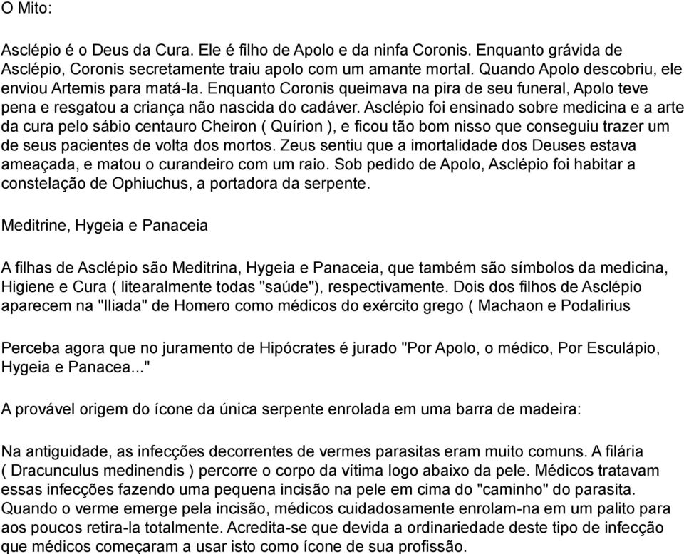 Quando o verme emerge pela incisão, médicos cuidadosamente enrolam-na em um palito para aos poucos retira-la totalmente.