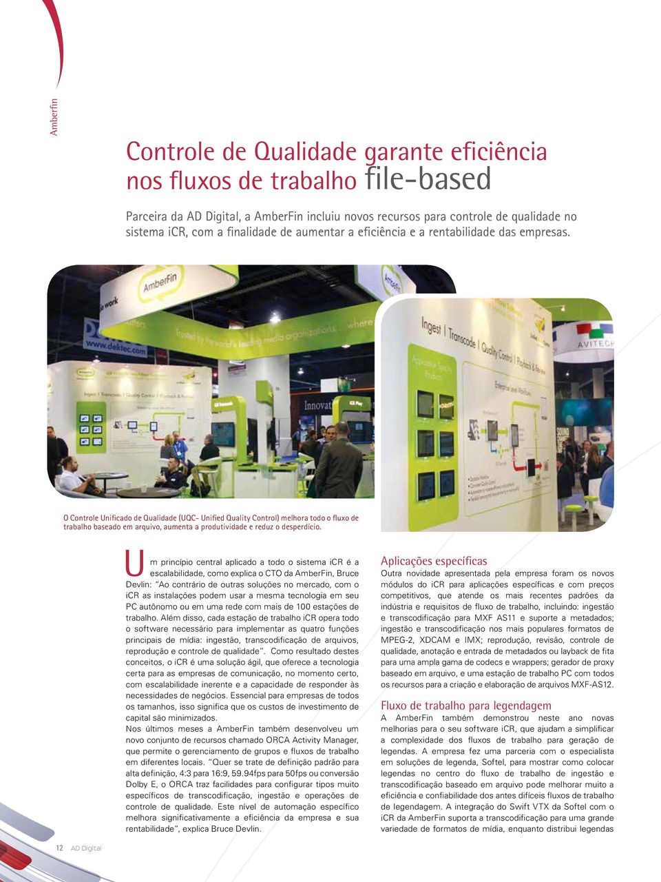 O Controle Unificado de Qualidade (UQC- Unified Quality Control) melhora todo o fluxo de trabalho baseado em arquivo, aumenta a produtividade e reduz o desperdício.