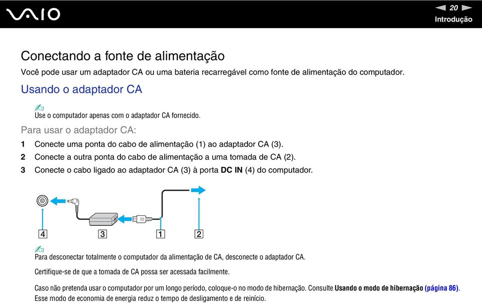 2 Conecte a outra ponta do cabo de alimentação a uma tomada de CA (2). 3 Conecte o cabo ligado ao adaptador CA (3) à porta DC I (4) do computador.