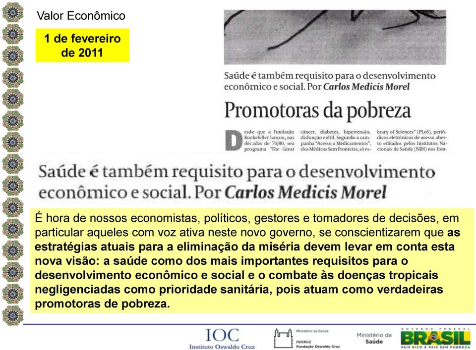 miséria devem levar em conta esta nova visão: a saúde como dos mais importantes requisitos para o desenvolvimento econômico