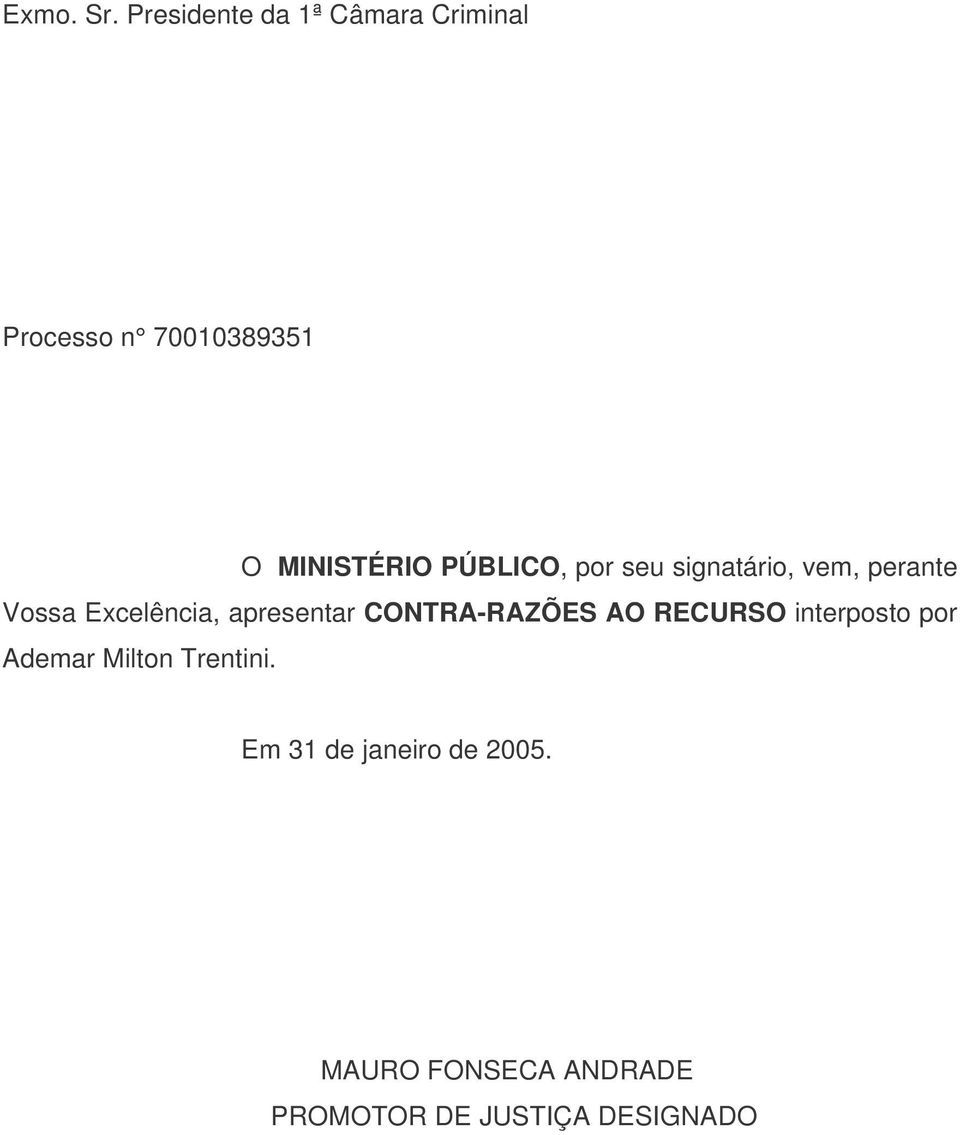 PÚBLICO, por seu signatário, vem, perante Vossa Excelência, apresentar