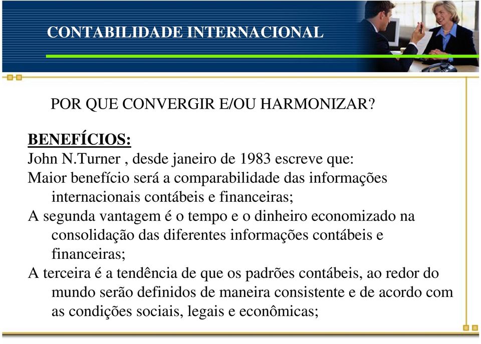 contábeis e financeiras; A segunda vantagem é o tempo e o dinheiro economizado na consolidação das diferentes