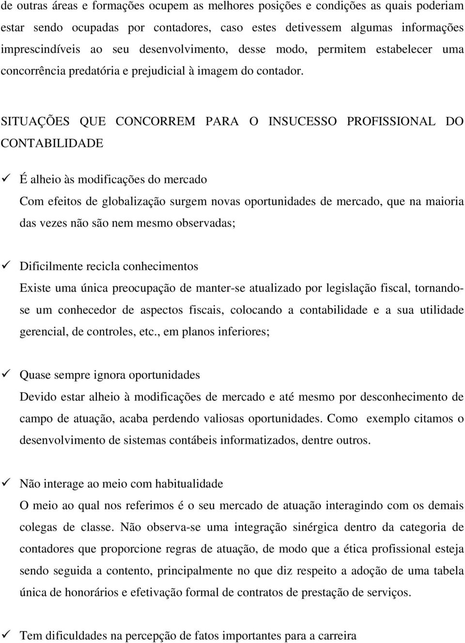 SITUAÇÕES QUE CONCORREM PARA O INSUCESSO PROFISSIONAL DO CONTABILIDADE É alheio às modificações do mercado Com efeitos de globalização surgem novas oportunidades de mercado, que na maioria das vezes