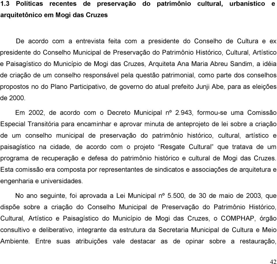 responsável pela questão patrimonial, como parte dos conselhos propostos no do Plano Participativo, de governo do atual prefeito Junji Abe, para as eleições de 2000.