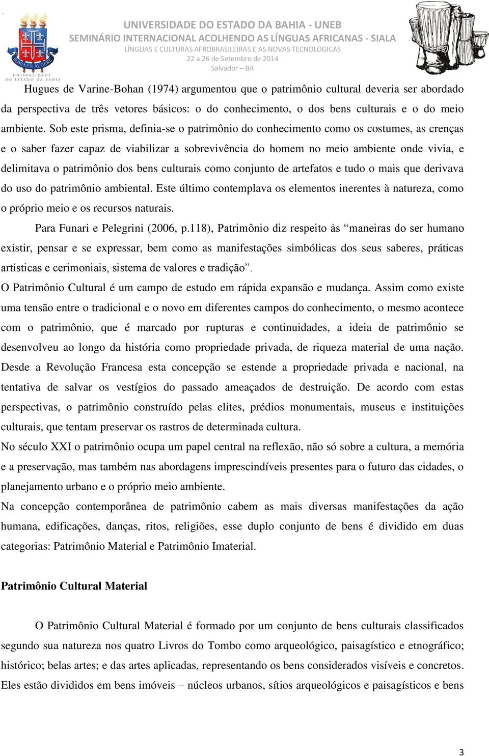 patrimônio dos bens culturais como conjunto de artefatos e tudo o mais que derivava do uso do patrimônio ambiental.