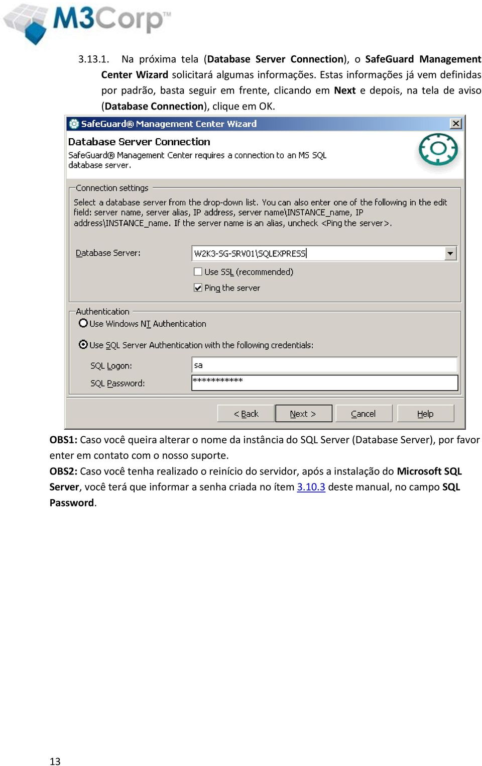 OK. OBS1: Caso você queira alterar o nome da instância do SQL Server (Database Server), por favor enter em contato com o nosso suporte.