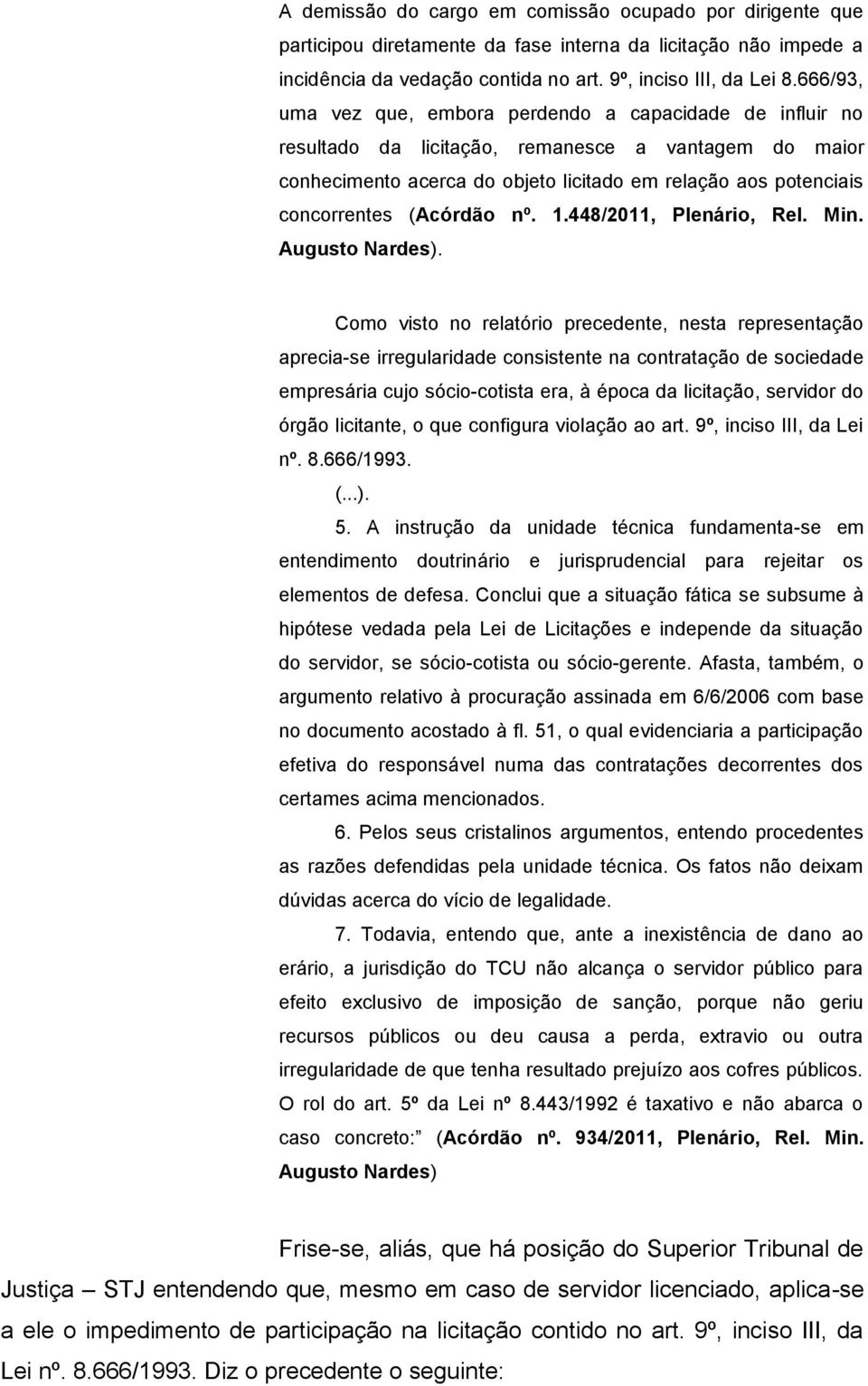 (Acórdão nº. 1.448/2011, Plenário, Rel. Min. Augusto Nardes).