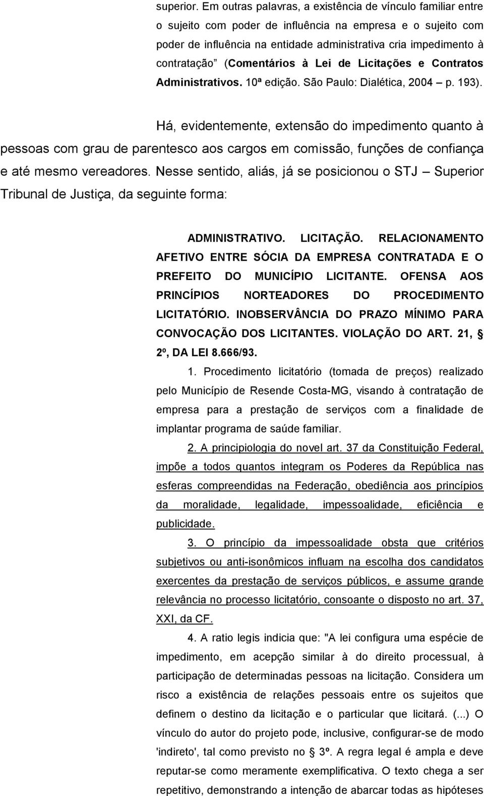 (Comentários à Lei de Licitações e Contratos Administrativos. 10ª edição. São Paulo: Dialética, 2004 p. 193).