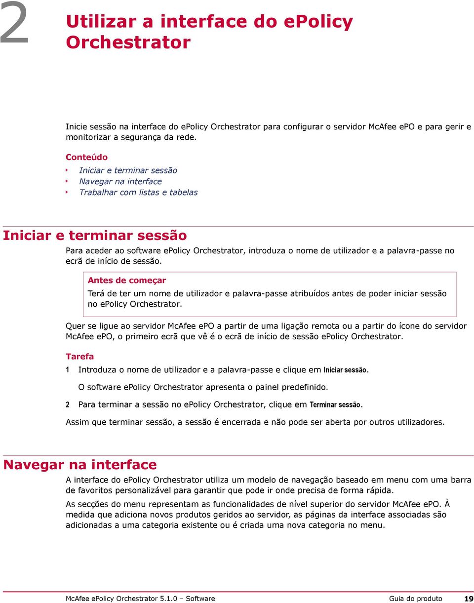 palavra-passe no ecrã de início de sessão. Antes de começar Terá de ter um nome de utilizador e palavra-passe atribuídos antes de poder iniciar sessão no epolicy Orchestrator.