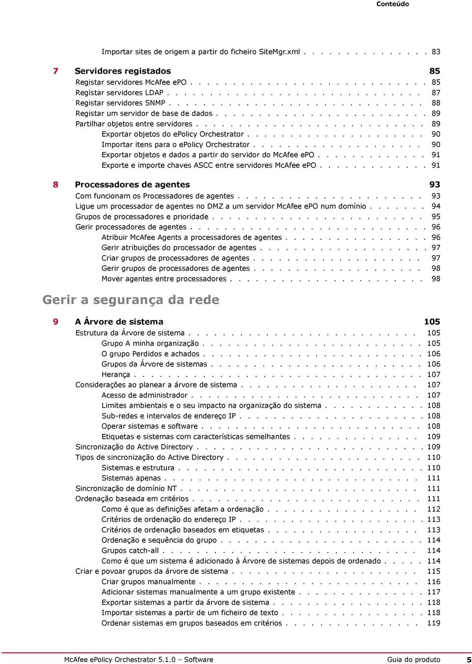 .......................... 89 Exportar objetos do epolicy Orchestrator..................... 90 Importar itens para o epolicy Orchestrator.