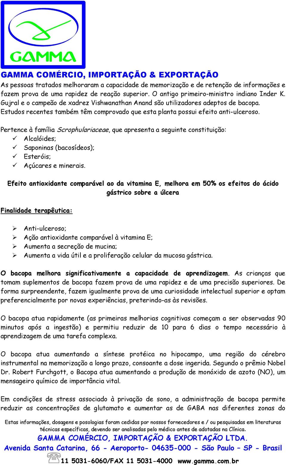 Pertence à família Scrophulariaceae, que apresenta a seguinte constituição: Alcalóides; Saponinas (bacosídeos); Esteróis; Açúcares e minerais.