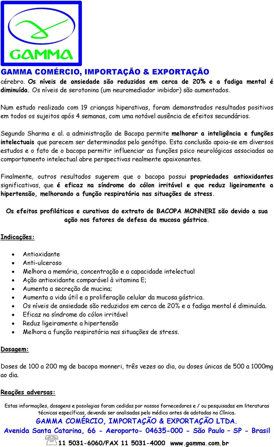 a administração de Bacopa permite melhorar a inteligência e funções intelectuais que parecem ser determinadas pelo genótipo.