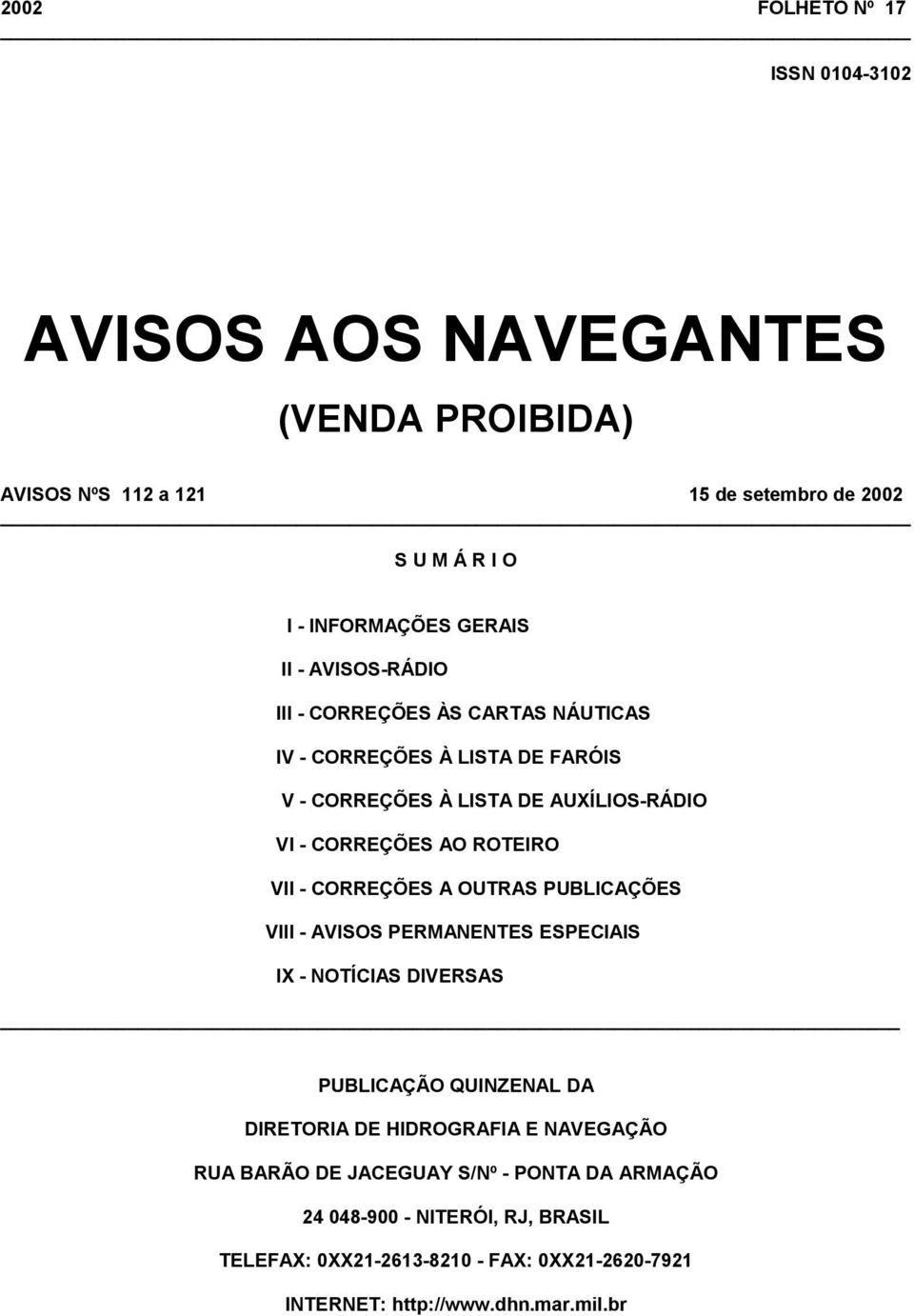 CORREÇÕES A OUTRAS PUBLICAÇÕES VIII - AVISOS PERMANENTES ESPECIAIS IX - NOTÍCIAS DIVERSAS PUBLICAÇÃO QUINZENAL DA DIRETORIA DE HIDROGRAFIA E NAVEGAÇÃO RUA