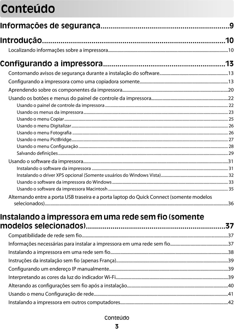 ..22 Usando o painel de controle da impressora... 22 Usando os menus da impressora... 23 Usando o menu Copiar... 25 Usando o menu Digitalizar... 26 Usando o menu Fotografia.