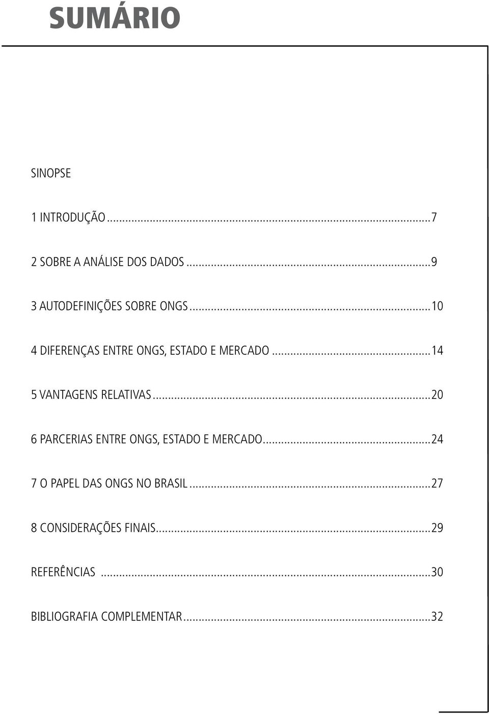 ..14 5 VANTAGENS RELATIVAS...20 6 PARCERIAS ENTRE ONGS, ESTADO E MERCADO.