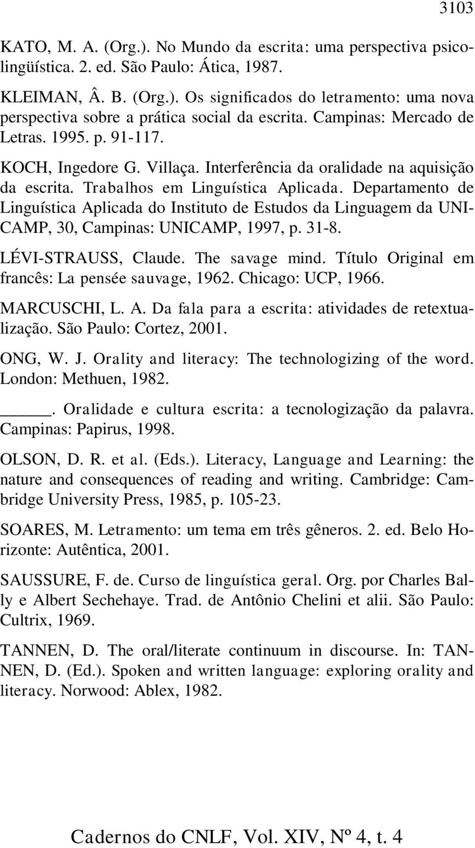 Departamento de Linguística Aplicada do Instituto de Estudos da Linguagem da UNI- CAMP, 30, Campinas: UNICAMP, 1997, p. 31-8. LÉVI-STRAUSS, Claude. The savage mind.