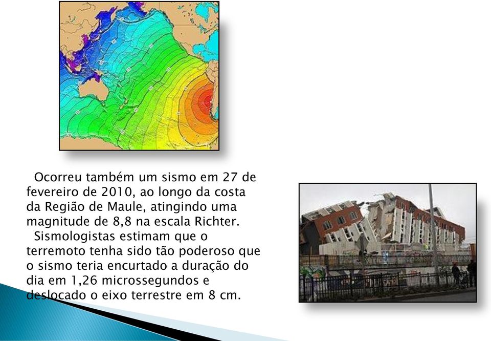 Sismologistas estimam que o terremoto tenha sido tão poderoso que o sismo