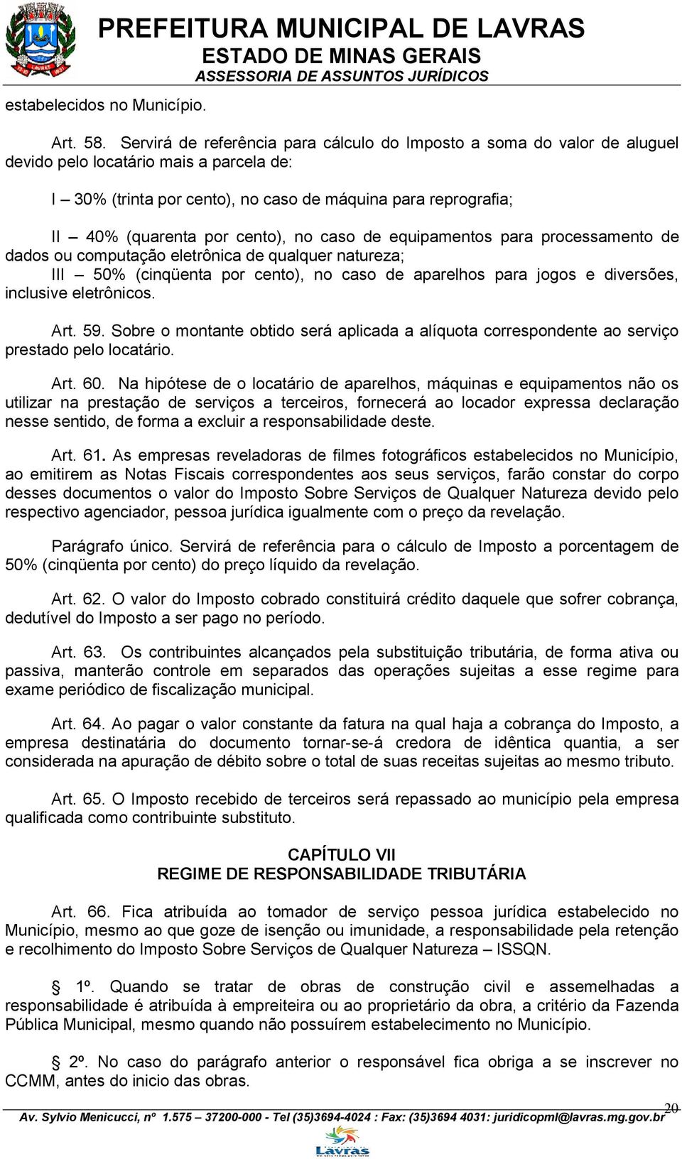 cento), no caso de equipamentos para processamento de dados ou computação eletrônica de qualquer natureza; III 50% (cinqüenta por cento), no caso de aparelhos para jogos e diversões, inclusive