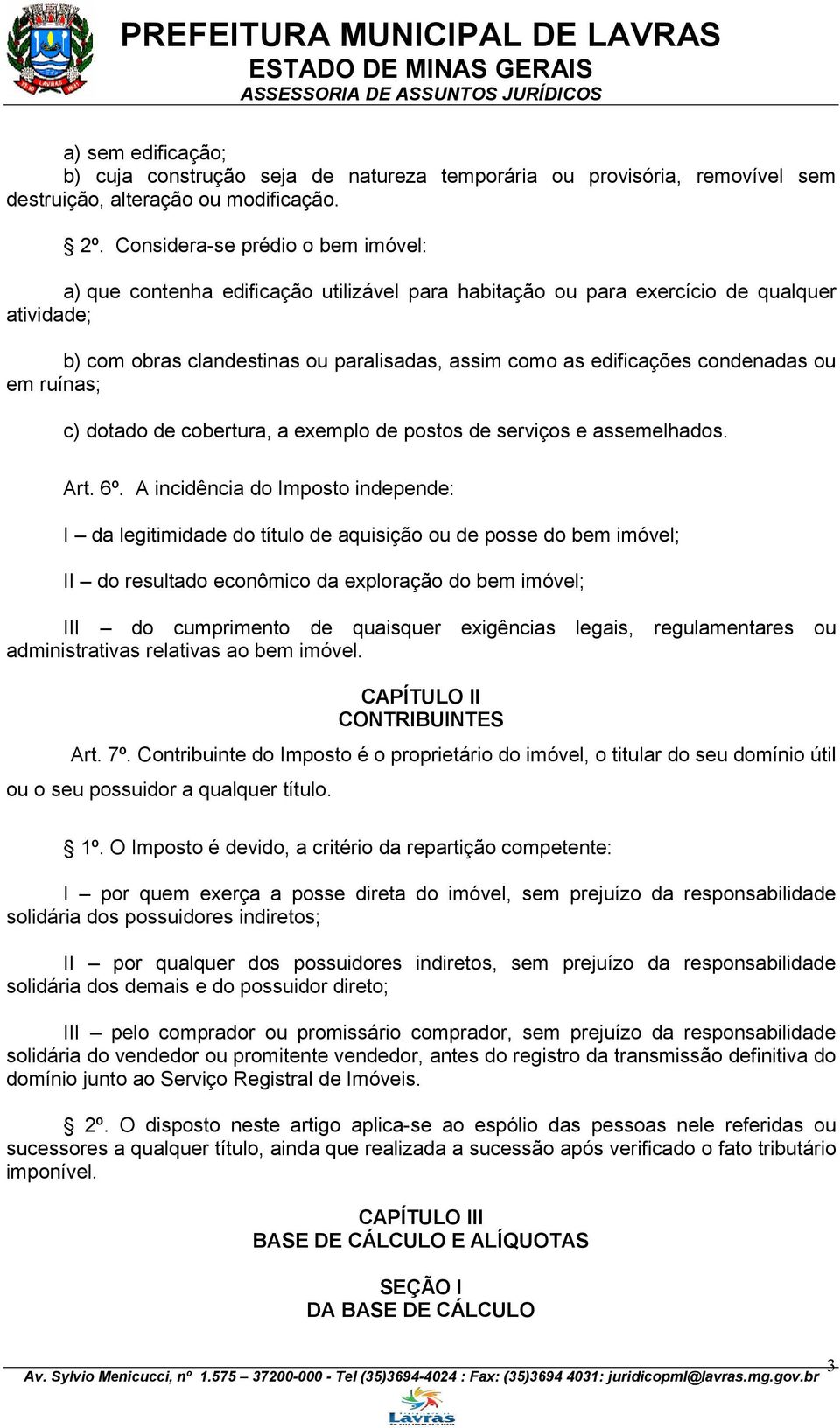 condenadas ou em ruínas; c) dotado de cobertura, a exemplo de postos de serviços e assemelhados. Art. 6º.