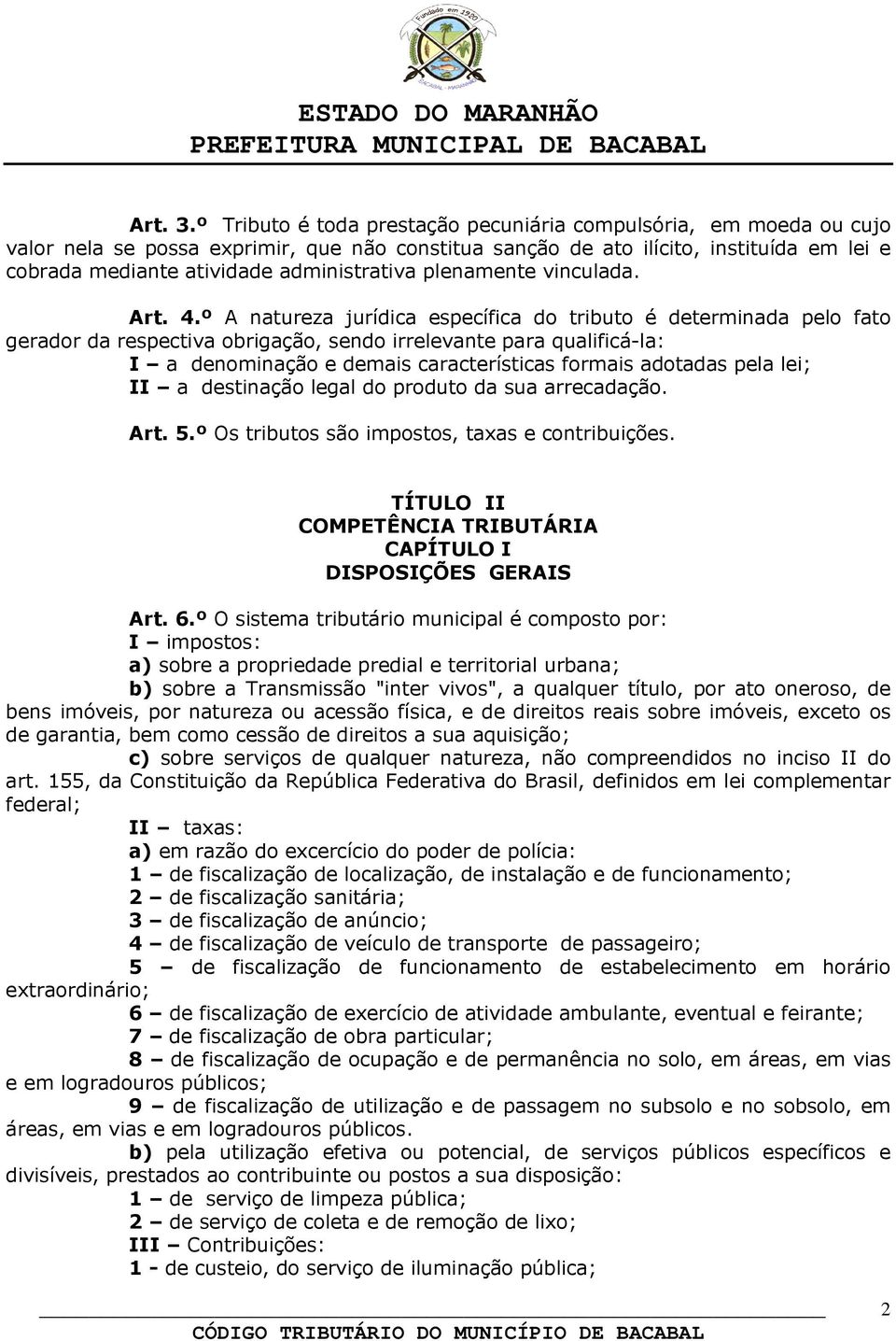 administrativa plenamente vinculada. Art. 4.