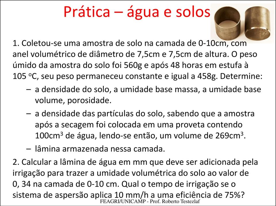 Determine: a densidade do solo, a umidade base massa, a umidade base volume, porosidade.