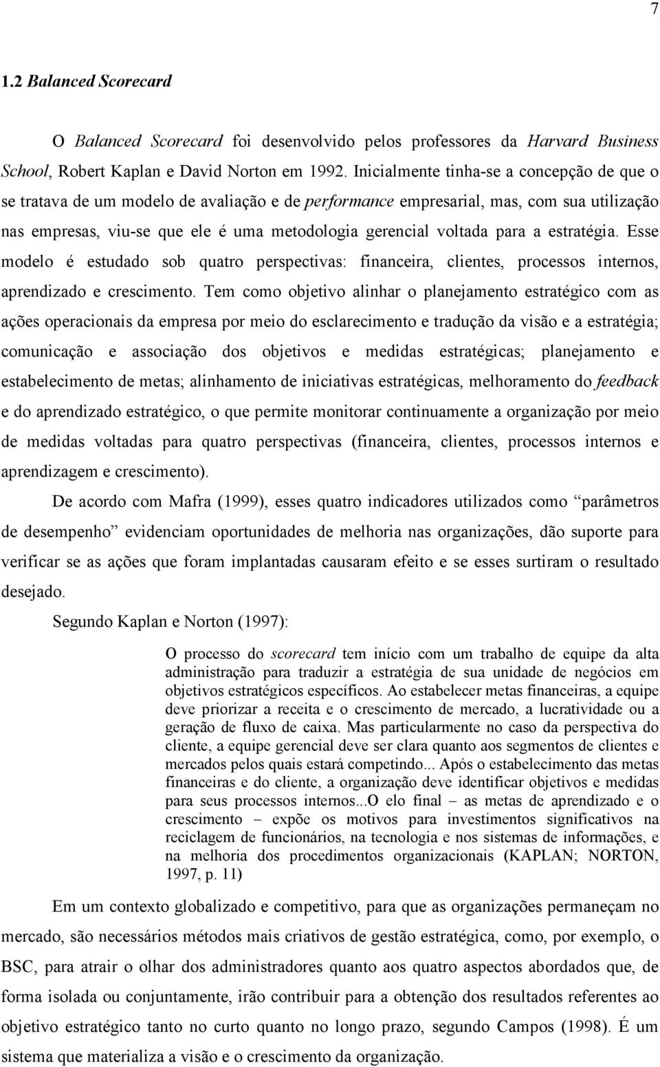 para a estratégia. Esse modelo é estudado sob quatro perspectivas: financeira, clientes, processos internos, aprendizado e crescimento.