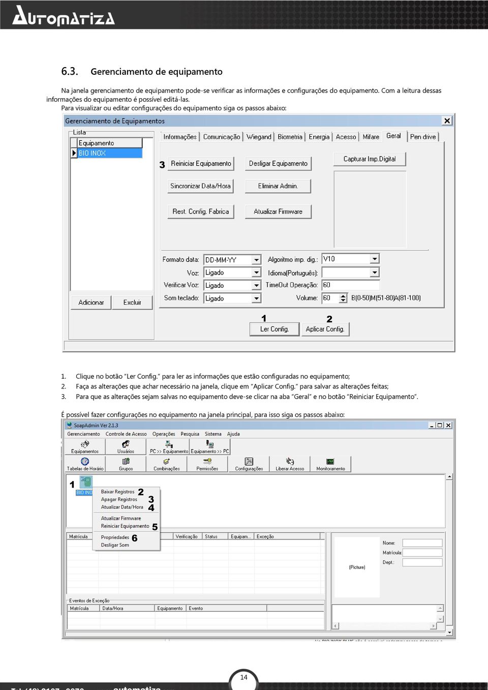 Clique no botão Ler Config. para ler as informações que estão configuradas no equipamento; 2. Faça as alterações que achar necessário na janela, clique em Aplicar Config.