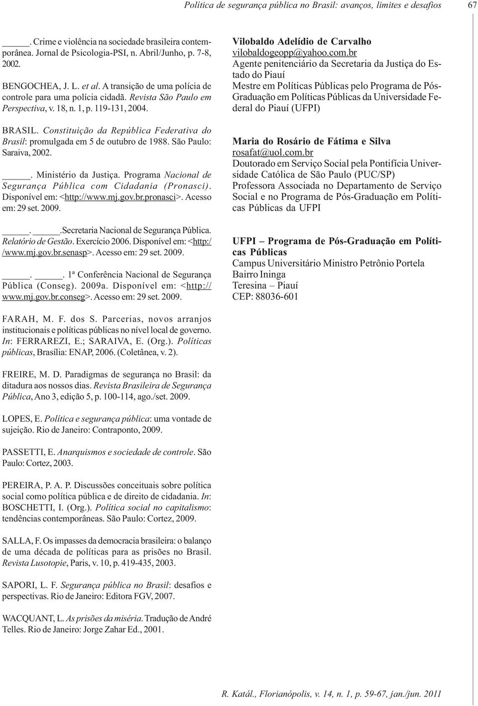 Constituição da República Federativa do Brasil: promulgada em 5 de outubro de 1988. São Paulo: Saraiva, 2002.. Ministério da Justiça. Programa Nacional de Segurança Pública com Cidadania (Pronasci).