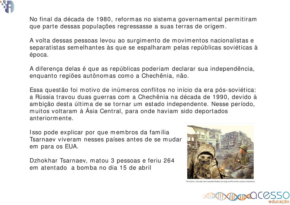 A diferença delas é que as repúblicas poderiam declarar sua independência, enquanto regiões autônomas como a Chechênia, não.