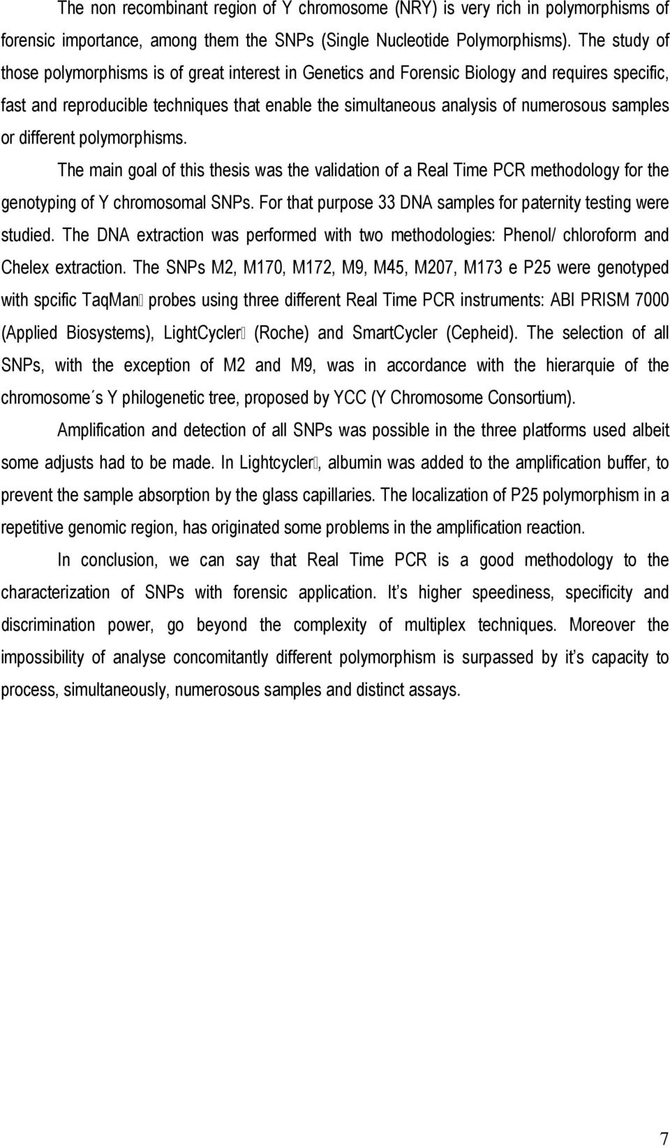 samples or different polymorphisms. The main goal of this thesis was the validation of a Real Time PCR methodology for the genotyping of Y chromosomal SNPs.