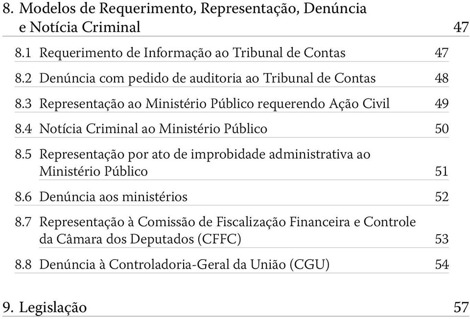 4 Notícia Criminal ao Ministério Público 50 8.5 Representação por ato de improbidade administrativa ao Ministério Público 51 8.