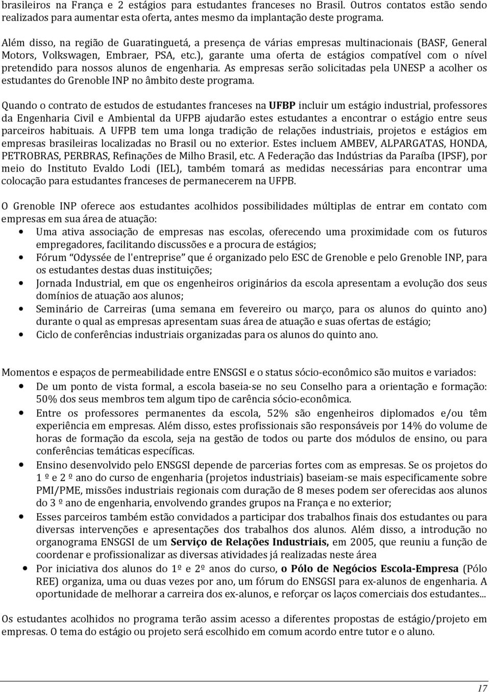 ), garante uma oferta de estágios compatível com o nível pretendido para nossos alunos de engenharia.