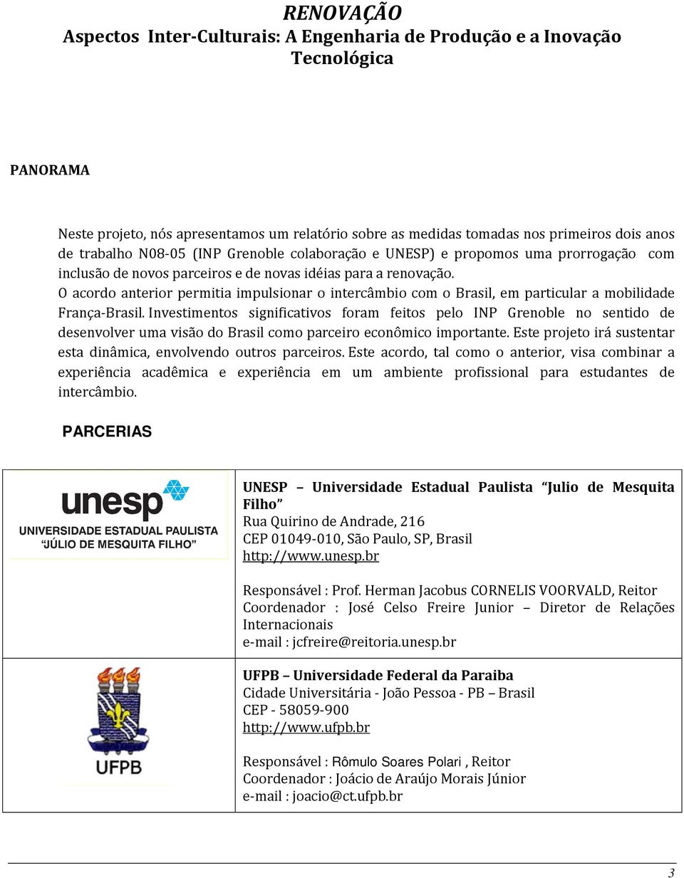 O acordo anterior permitia impulsionar o intercâmbio com o Brasil, em particular a mobilidade França-Brasil.