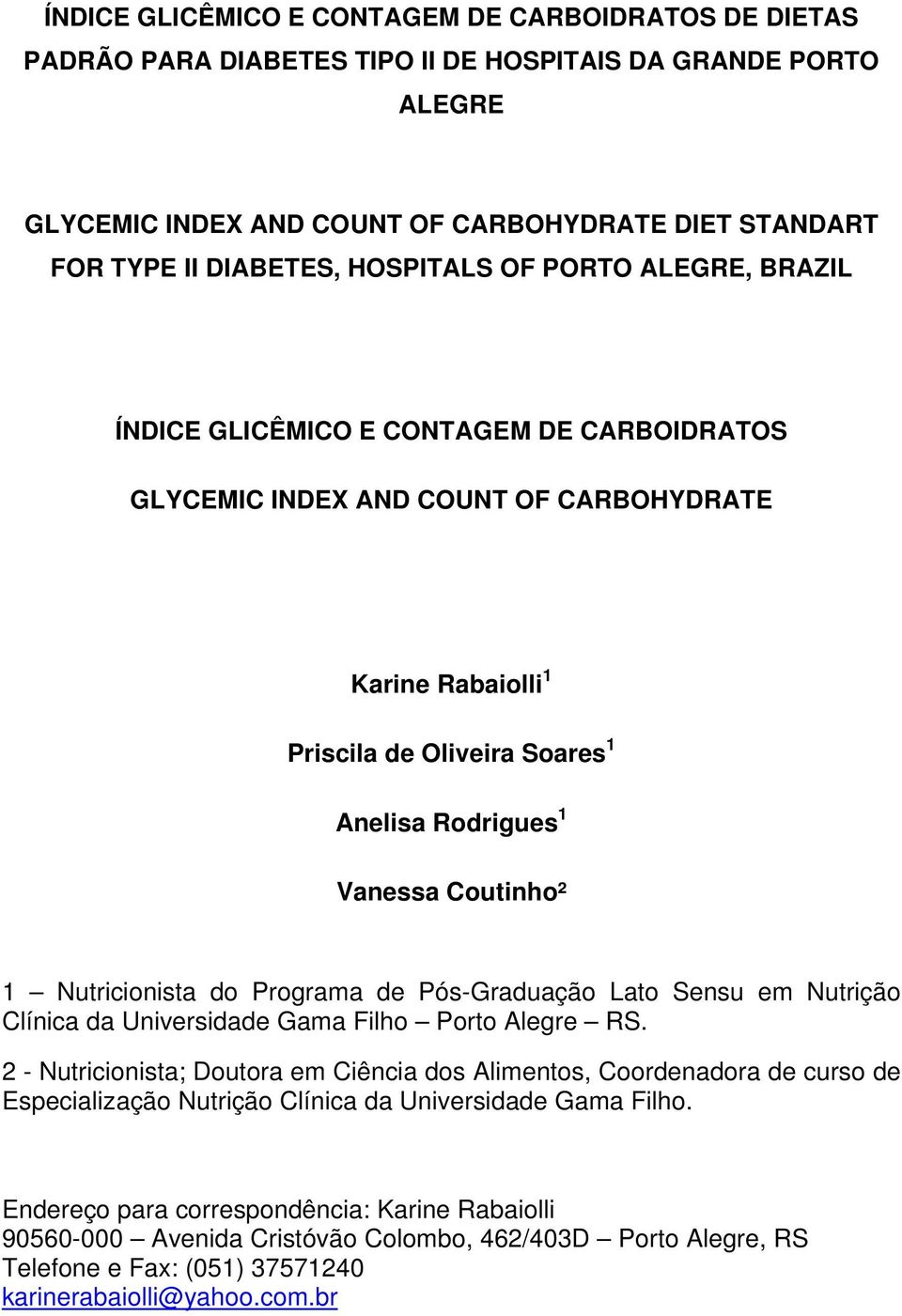 Coutinho² 1 Nutricionista do Programa de Pós-Graduação Lato Sensu em Nutrição Clínica da Universidade Gama Filho Porto Alegre RS.