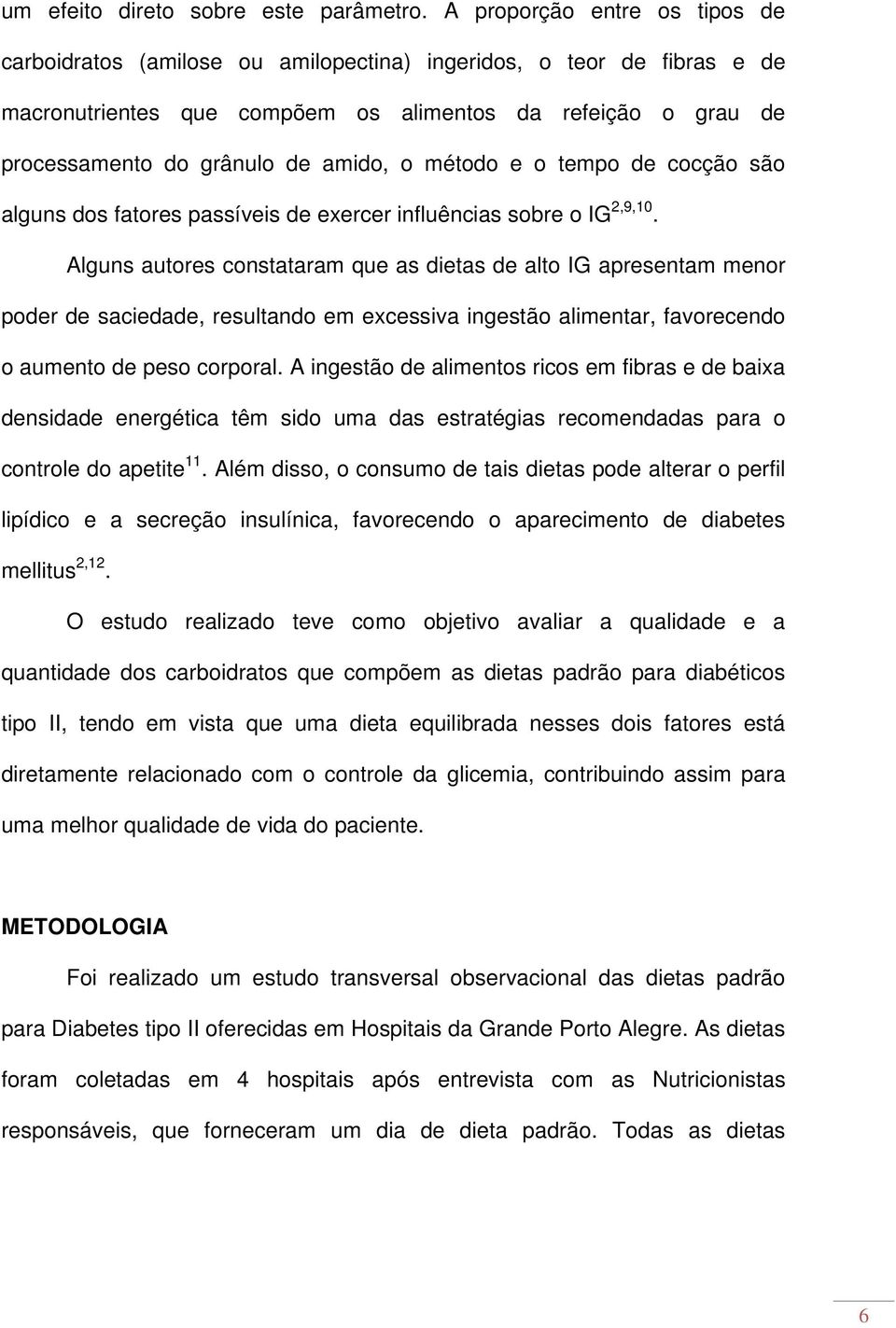 o método e o tempo de cocção são alguns dos fatores passíveis de exercer influências sobre o IG 2,9,10.