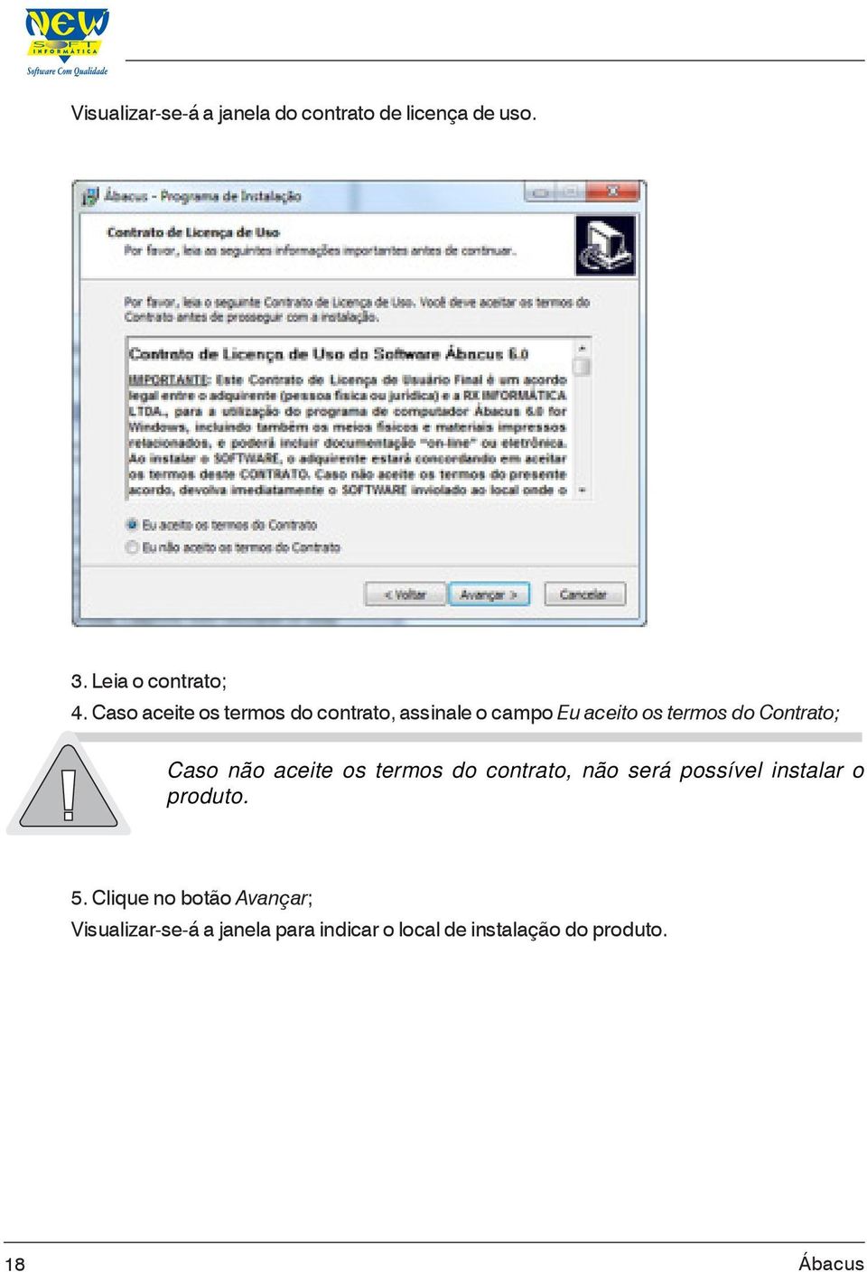 Caso não aceite os termos do contrato, não será possível instalar o produto. 5.