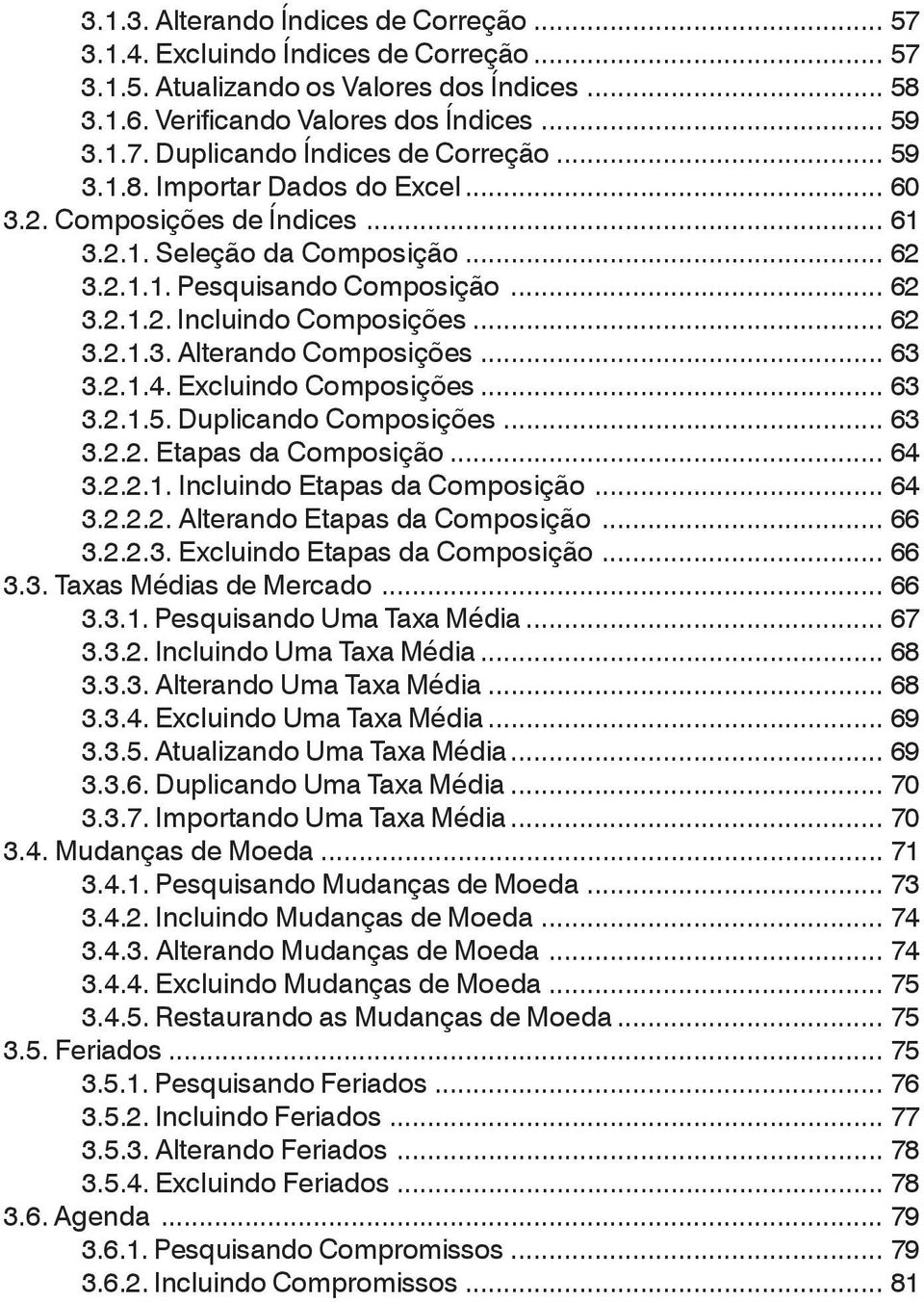 .. 63 3.2.1.4. Excluindo Composições... 63 3.2.1.5. Duplicando Composições... 63 3.2.2. Etapas da Composição... 64 3.2.2.1. Incluindo Etapas da Composição... 64 3.2.2.2. Alterando Etapas da Composição.