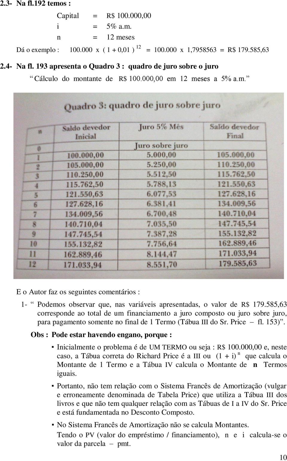 585,63 corresponde ao total de um financiamento a juro composto ou juro sobre juro, para pagamento somente no final de 1 Termo (Tábua III do Sr. Price fl. 153).