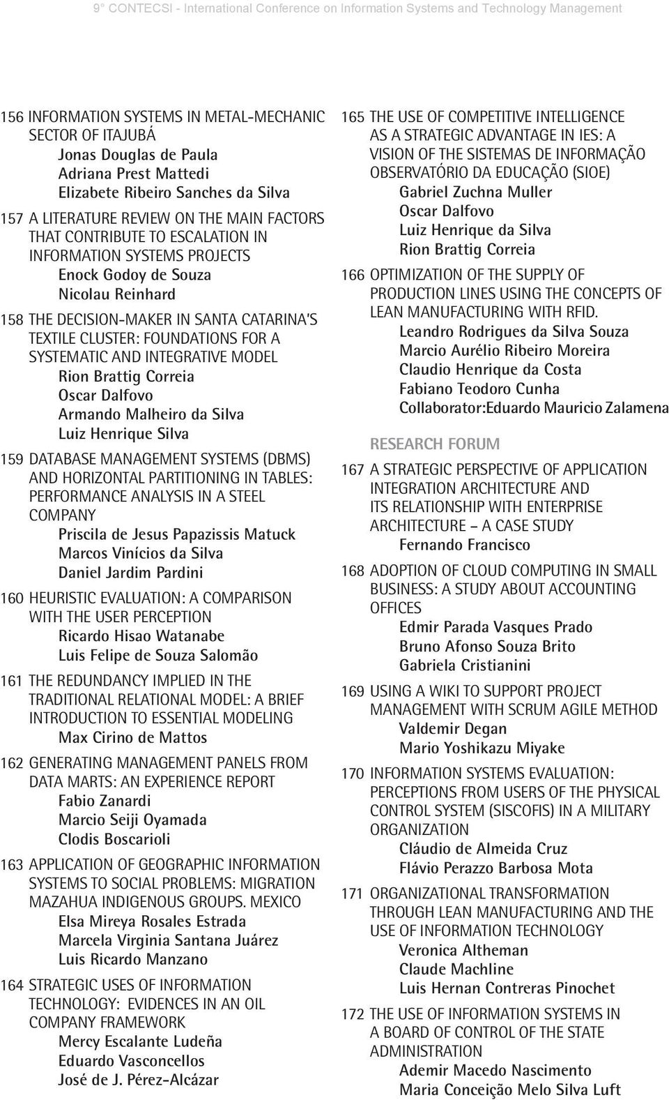 Brattig Correia Oscar Dalfovo Armando Malheiro da Silva Luiz Henrique Silva 159 DATABASE MANAGEMENT SYSTEMS (DBMS) AND HORIZONTAL PARTITIONING IN TABLES: PERFORMANCE ANALYSIS IN A STEEL COMPANY