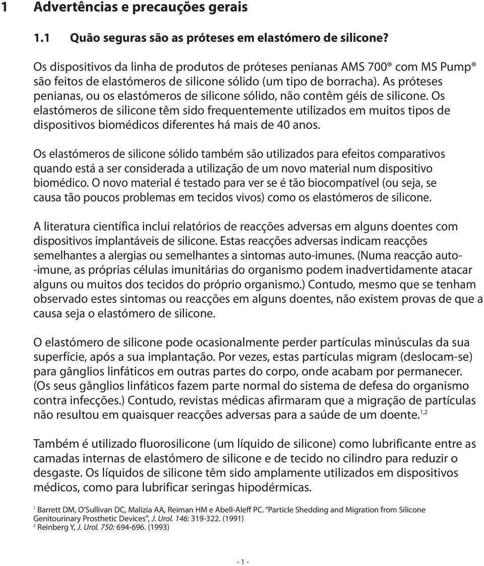 As próteses penianas, ou os elastómeros de silicone sólido, não contêm géis de silicone.