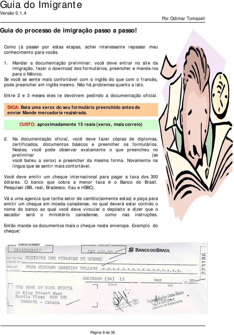 Se você se sente mais confortável com o inglês do que com o francês, pode preencher em inglês mesmo. Não há problemas quanto a isto. Entre 2 e 3 meses eles te devolvem pedindo a documentação oficial.