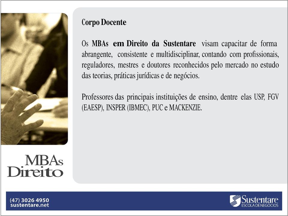 pelo mercado no estudo das teorias, práticas jurídicas e de negócios.