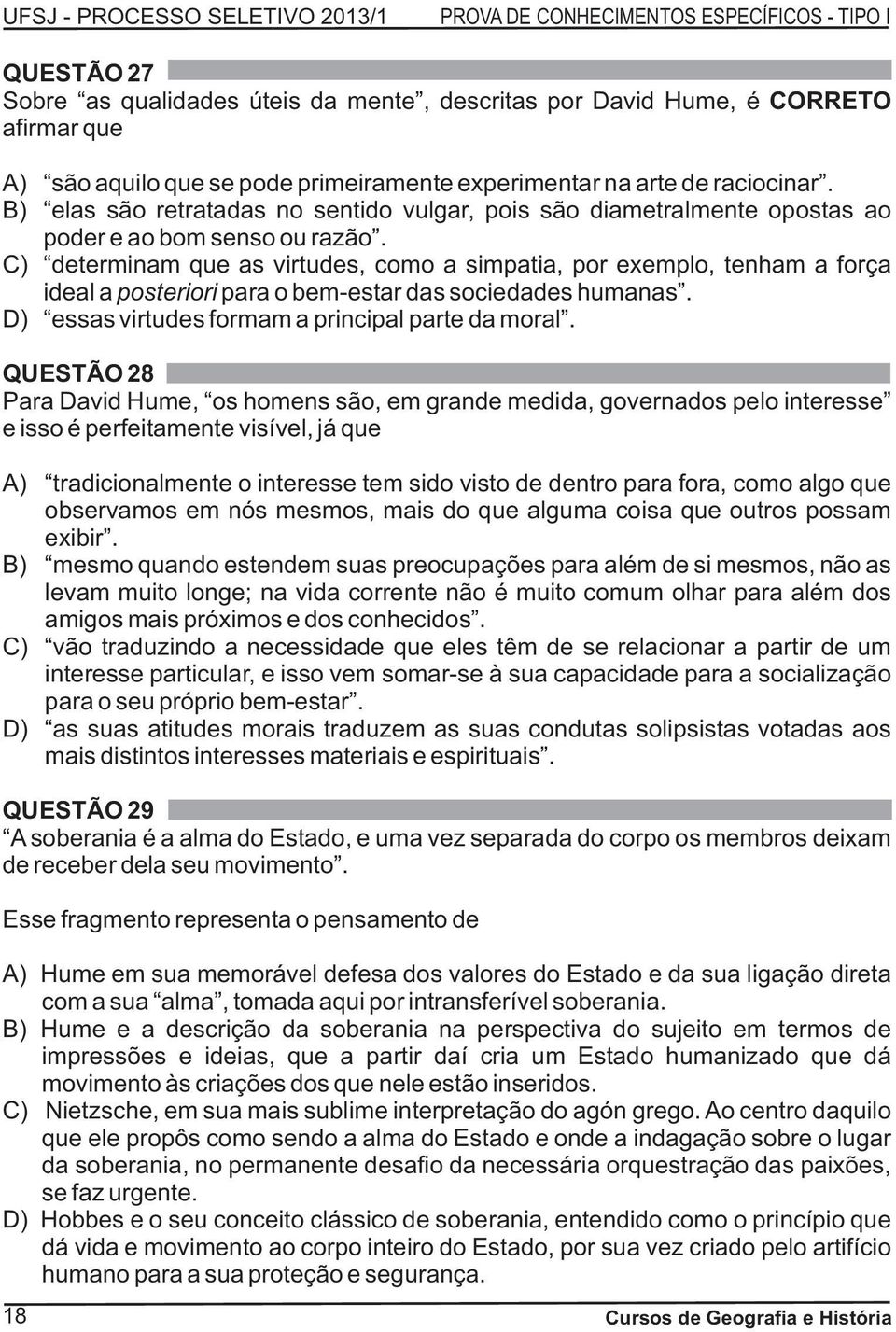 C) determinam que as virtudes, como a simpatia, por exemplo, tenham a força ideal a posteriori para o bem-estar das sociedades humanas. D) essas virtudes formam a principal parte da moral.