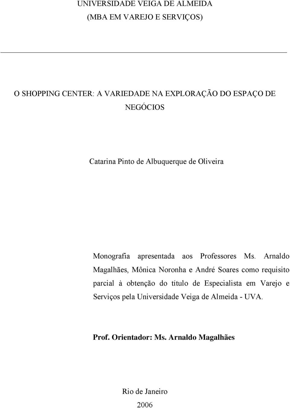 Arnaldo Magalhães, Mônica Noronha e André Soares como requisito parcial à obtenção do título de Especialista