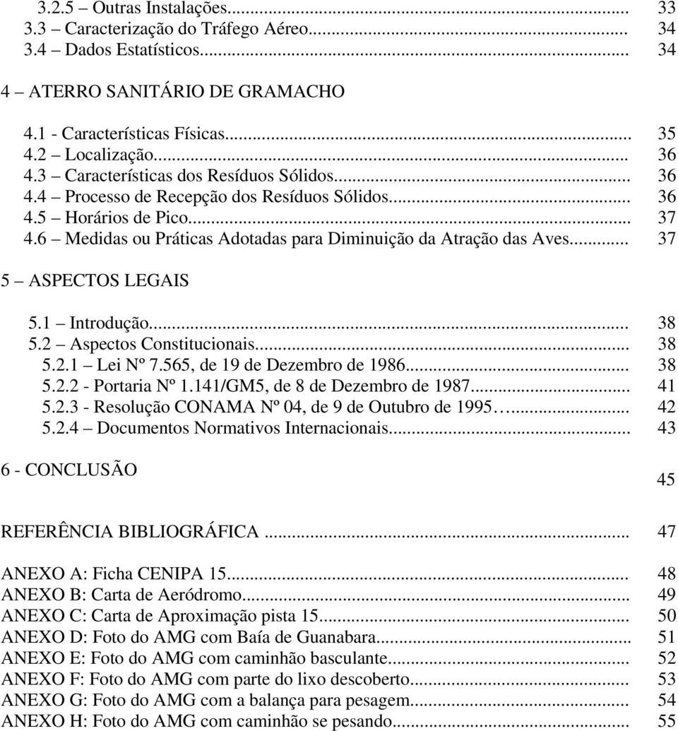 .. 37 5 ASPECTOS LEGAIS 5.1 Introdução... 38 5.2 Aspectos Constitucionais... 38 5.2.1 Lei Nº 7.565, de 19 de Dezembro de 1986... 38 5.2.2 - Portaria Nº 1.141/GM5, de 8 de Dezembro de 1987... 41 5.2.3 - Resolução CONAMA Nº 04, de 9 de Outubro de 1995.