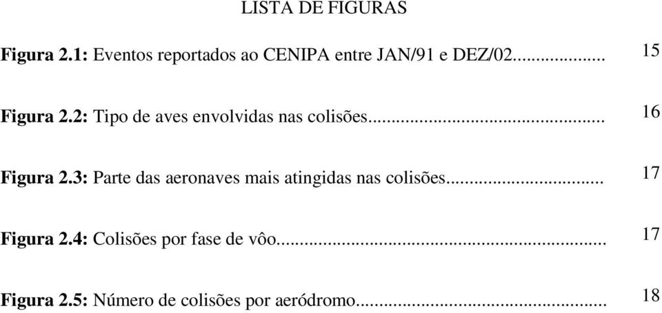 2: Tipo de aves envolvidas nas colisões... 16 Figura 2.