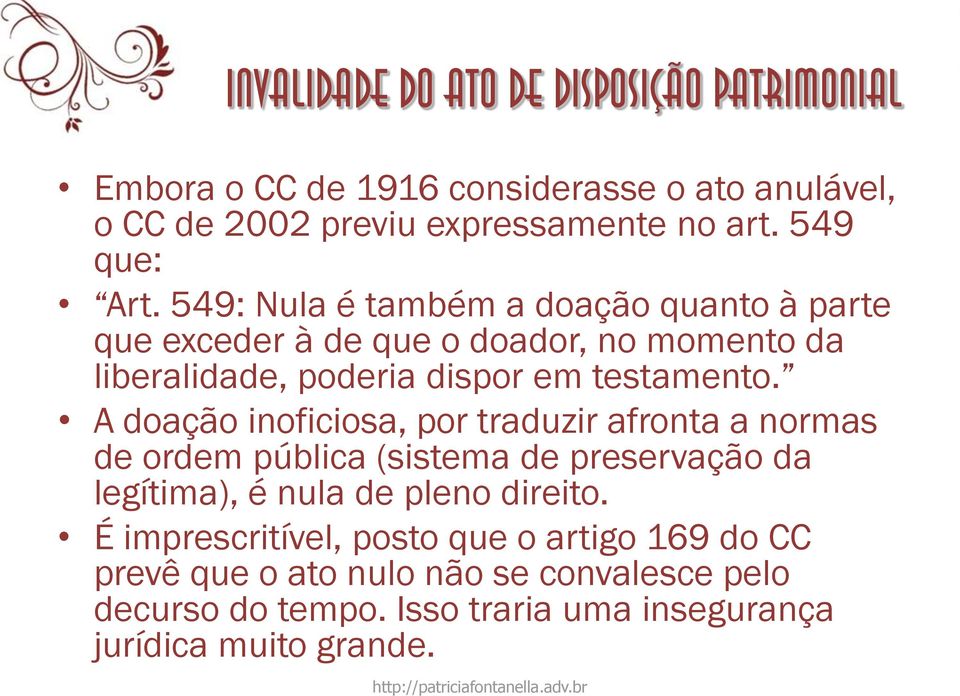 549: Nula é também a doação quanto à parte que exceder à de que o doador, no momento da liberalidade, poderia dispor em testamento.