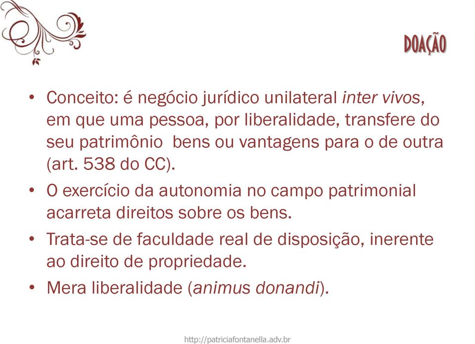 O exercício da autonomia no campo patrimonial acarreta direitos sobre os bens.